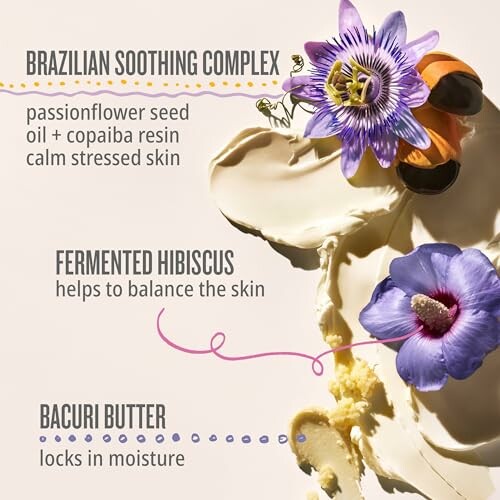 Natural skincare ingredients: Brazilian soothing complex with passionflower and copaiba, fermented hibiscus, and bacuri butter.