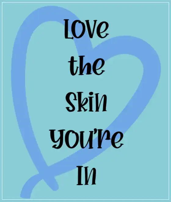 Love the Skin You're in